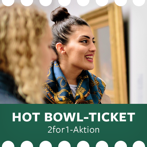2 for 1- Hot Bowl-Ticket
