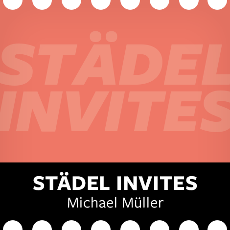 STÄDEL INVITES: Michael Müller